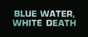 Title card for Peter Gimbel's 1971 film "Blue Water, White Death"