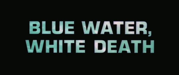 Title card for Peter Gimbel's 1971 film "Blue Water, White Death"